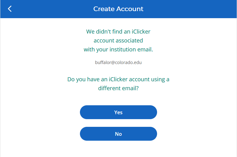 We didn't find an iClicker account associated with your institution email. [email address] Do you have an iClicker account using a different email? Yes. No.