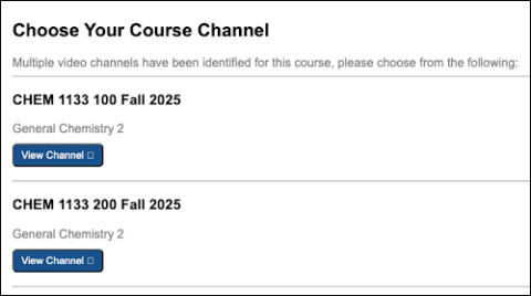 In this example, a student was given access to recordings from both sections of a combined course. After clicking the "Classroom Capture Videos" button, the student is prompted to "Choose Your Course Channel" and are told, "Multiple video channels have been identified for this course, please choose from the following." In the screenshot, two "View Channel" buttons appear: one under CHEM 1133 100 and one under CHEM 1133 200.