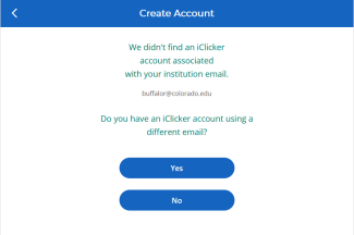 We didn't find an iClicker account associated with your institution email. [email address] Do you have an iClicker account using a different email? Yes. No.